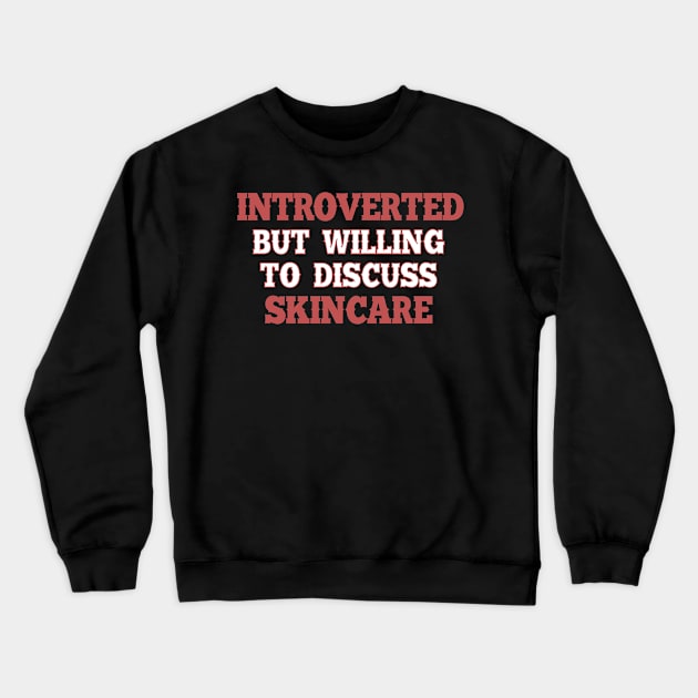 Introverted but willing to discuss skincare 2. Crewneck Sweatshirt by SamridhiVerma18